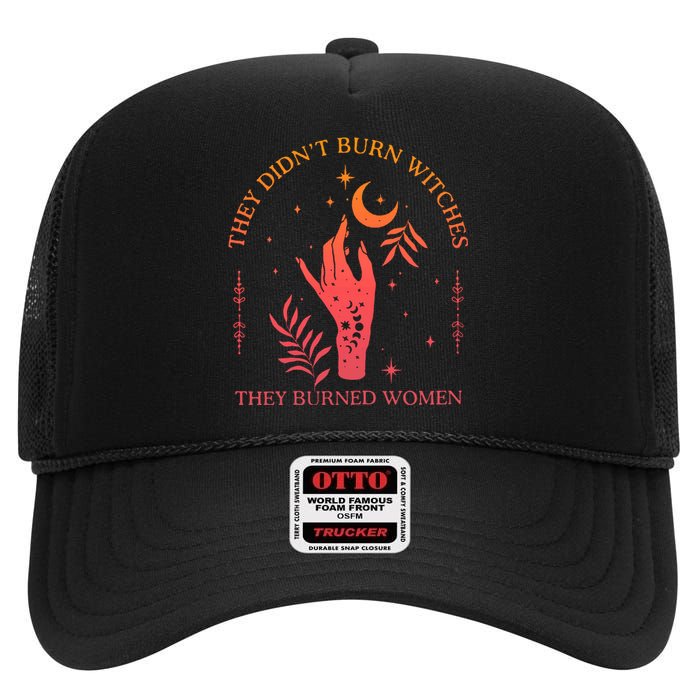 They Didnt Burn Witches They Burned Women Witchy Feminist High Crown Mesh Back Trucker Hat