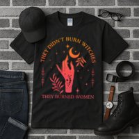 They Didnt Burn Witches They Burned Women Witchy Feminist Tall T-Shirt