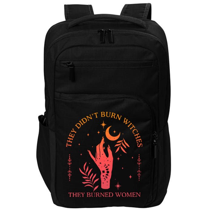 They Didnt Burn Witches They Burned Women Witchy Feminist Impact Tech Backpack