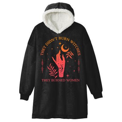 They Didnt Burn Witches They Burned Women Witchy Feminist Hooded Wearable Blanket