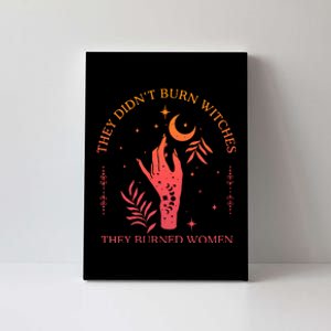 They Didnt Burn Witches They Burned Women Witchy Feminist Canvas