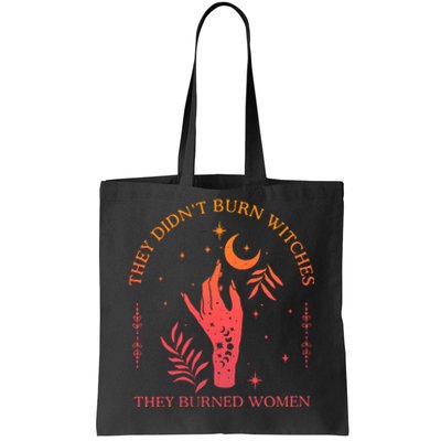 They Didnt Burn Witches They Burned Women Witchy Feminist Tote Bag