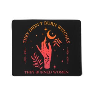 They Didnt Burn Witches They Burned Women Witchy Feminist Mousepad