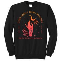 They Didnt Burn Witches They Burned Women Witchy Feminist Tall Sweatshirt