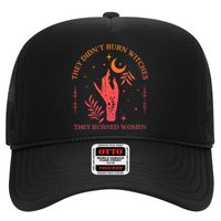 They Didnt Burn Witches They Burned Women Witchy Feminist Trucker Hat