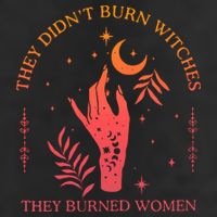 They Didnt Burn Witches They Burned Women Witchy Feminist Trucker Hat