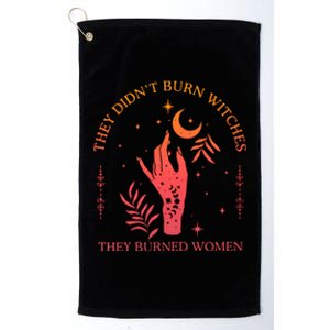 They Didnt Burn Witches They Burned Women Witchy Feminist Platinum Collection Golf Towel