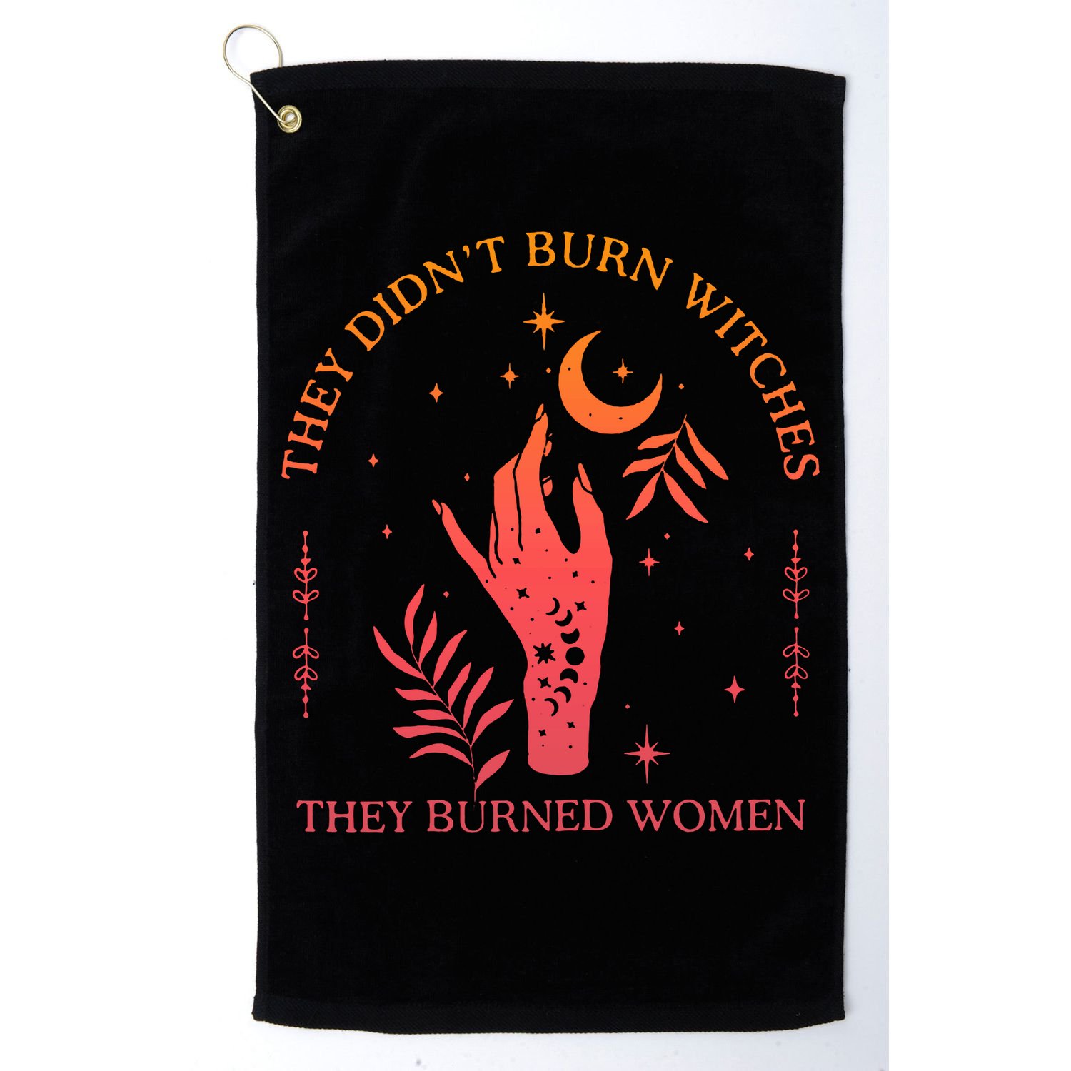 They Didnt Burn Witches They Burned Women Witchy Feminist Golf Towel