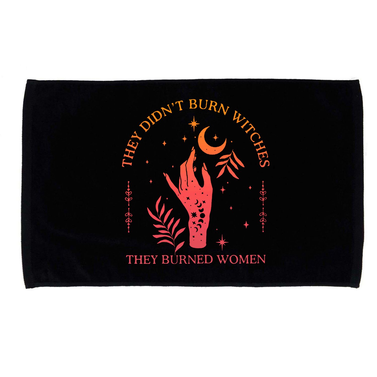 They Didnt Burn Witches They Burned Women Witchy Feminist Microfiber Hand Towel