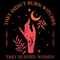 They Didnt Burn Witches They Burned Women Witchy Feminist Kids T-Shirt