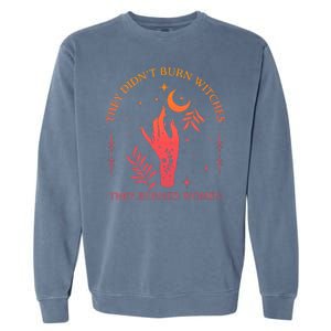 They Didnt Burn Witches They Burned Women Witchy Feminist Garment-Dyed Sweatshirt