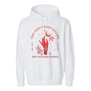 They Didnt Burn Witches They Burned Women Witchy Feminist Garment-Dyed Fleece Hoodie