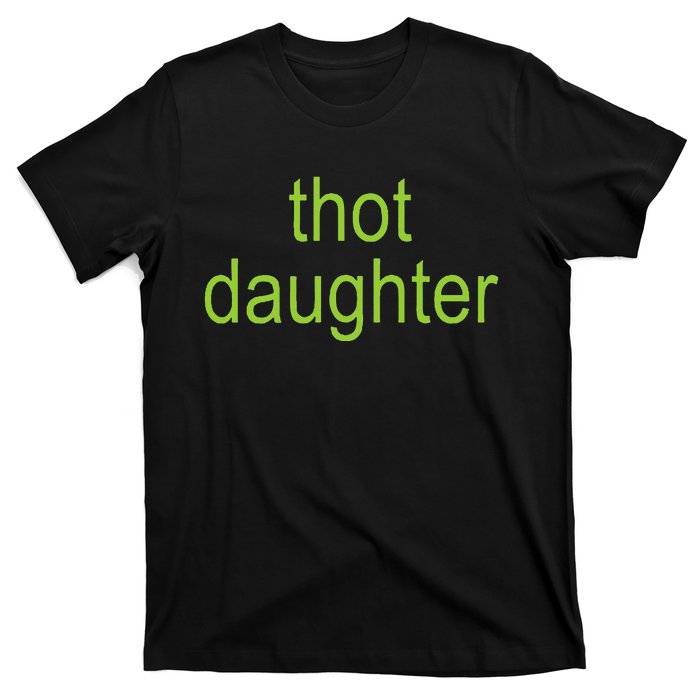 Thot Daughter Brat Dark Humor Joke 365 Partygirl T-Shirt