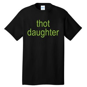 Thot Daughter Brat Dark Humor Joke 365 Partygirl Tall T-Shirt