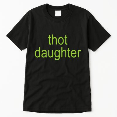 Thot Daughter Brat Dark Humor Joke 365 Partygirl Tall T-Shirt