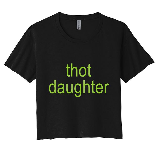 Thot Daughter Brat Dark Humor Joke 365 Partygirl Crop Top
