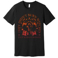 They DidnT Burn Witches They Burned Women Witchy Halloween Premium T-Shirt