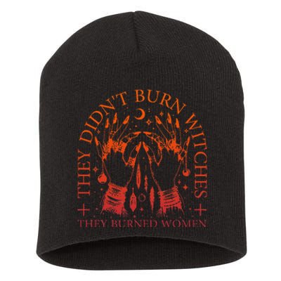 They DidnT Burn Witches They Burned Women Witchy Halloween Short Acrylic Beanie