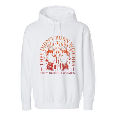 They DidnT Burn Witches They Burned Women Witchy Halloween Garment-Dyed Fleece Hoodie