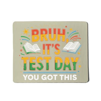 Test Day Bruh Its Test Day You Got This Teacher Mousepad