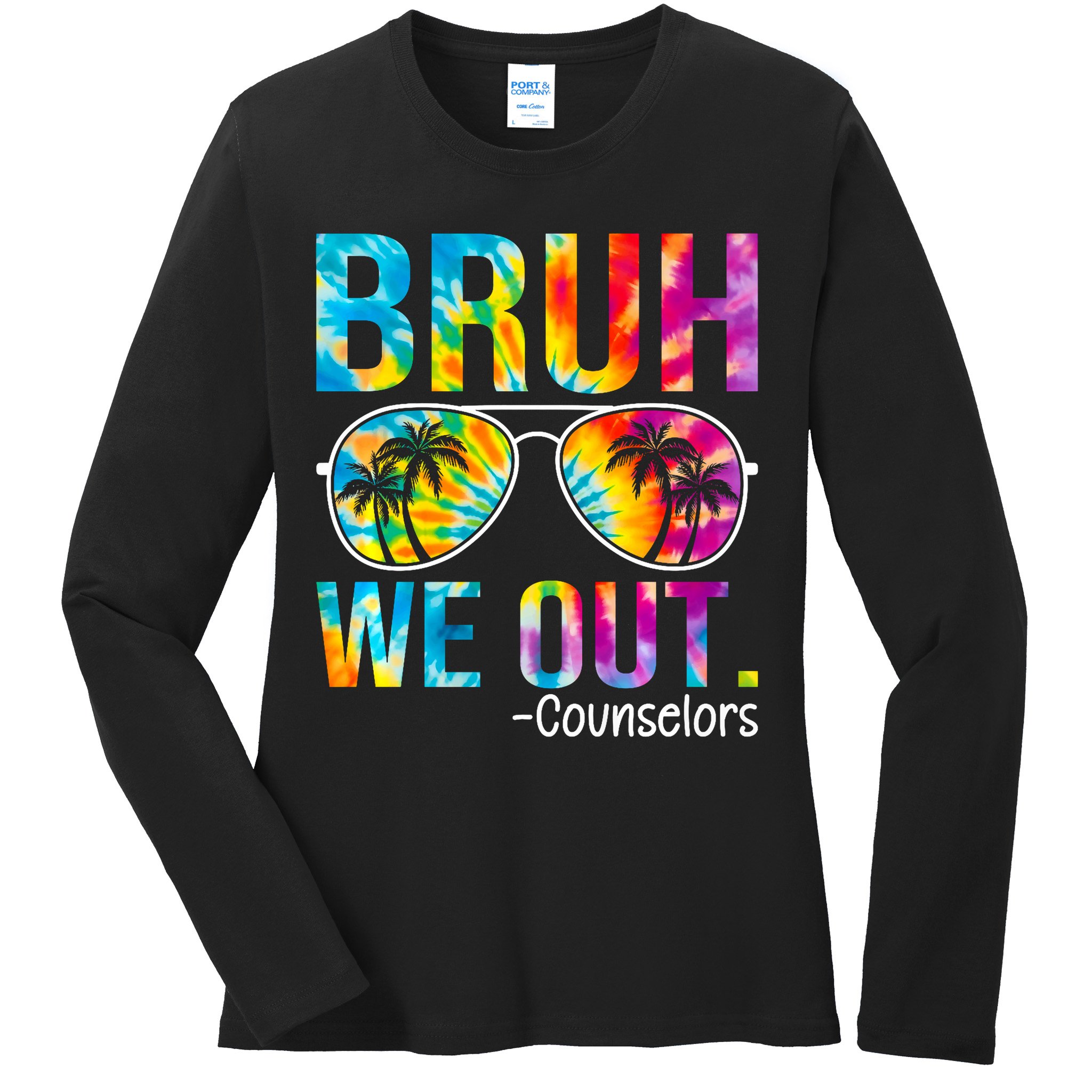 Tie Dye Bruh We Out Counselors Last Day Of School Ladies Long Sleeve Shirt