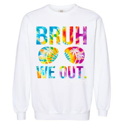 Tie Dye Bruh We Out Counselors Last Day Of School Garment-Dyed Sweatshirt