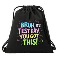 Testing Day Bruh Its Test Day You Got This Teacher Student Drawstring Bag