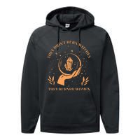 They DidnT Burn Witches They Burned Women Feminist Witch Performance Fleece Hoodie