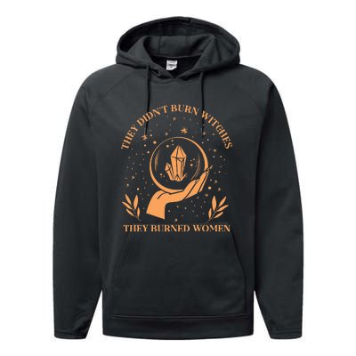 They DidnT Burn Witches They Burned Women Feminist Witch Performance Fleece Hoodie