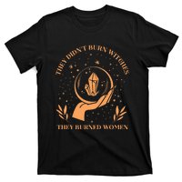 They DidnT Burn Witches They Burned Women Feminist Witch T-Shirt