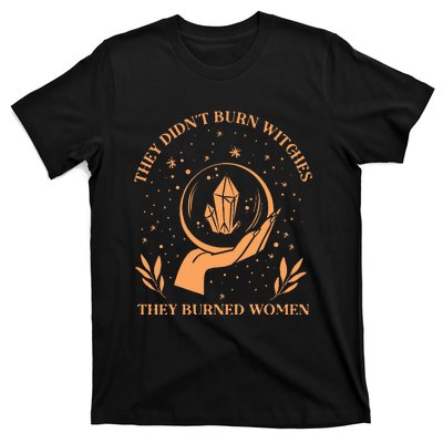 They DidnT Burn Witches They Burned Women Feminist Witch T-Shirt