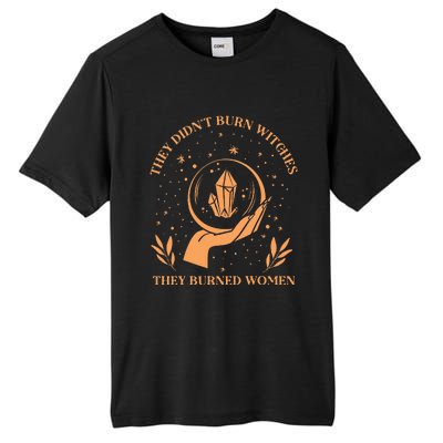 They DidnT Burn Witches They Burned Women Feminist Witch Tall Fusion ChromaSoft Performance T-Shirt