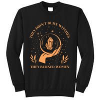 They DidnT Burn Witches They Burned Women Feminist Witch Tall Sweatshirt