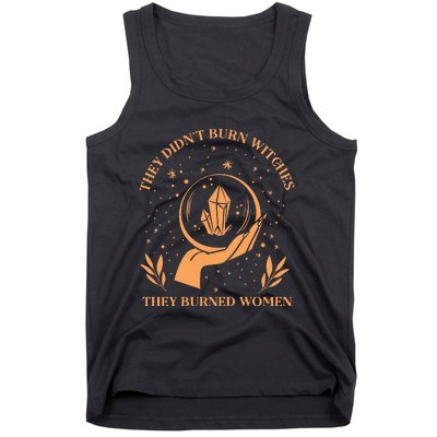 They DidnT Burn Witches They Burned Women Feminist Witch Tank Top