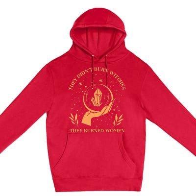 They DidnT Burn Witches They Burned Women Feminist Witch Premium Pullover Hoodie