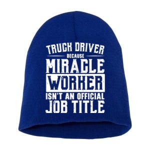 Truck Driver Because Miracle Worker Isn't A Job Title Gift Short Acrylic Beanie