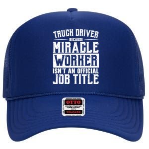 Truck Driver Because Miracle Worker Isn't A Job Title Gift High Crown Mesh Back Trucker Hat