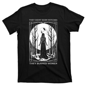 They Didnt Burn Witches They Burned Women Witch Feminist T-Shirt