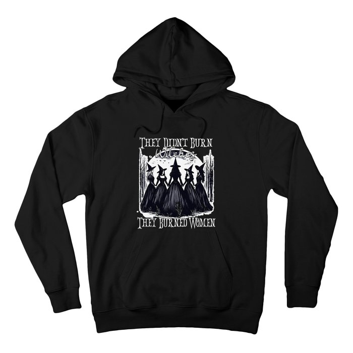 They DidnT Burn Witches They Burned Women Witch Halloween Hoodie