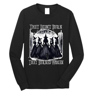 They DidnT Burn Witches They Burned Women Witch Halloween Long Sleeve Shirt