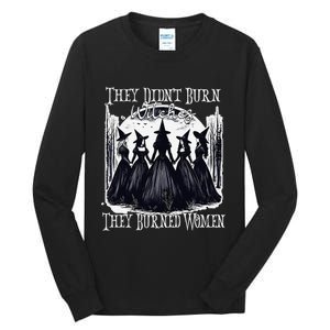 They DidnT Burn Witches They Burned Women Witch Halloween Tall Long Sleeve T-Shirt