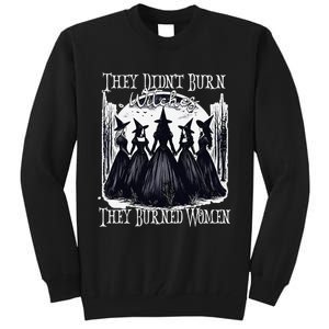 They DidnT Burn Witches They Burned Women Witch Halloween Tall Sweatshirt