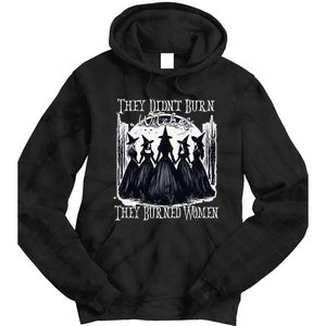 They DidnT Burn Witches They Burned Women Witch Halloween Tie Dye Hoodie