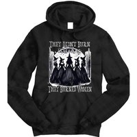 They DidnT Burn Witches They Burned Women Witch Halloween Tie Dye Hoodie