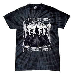 They DidnT Burn Witches They Burned Women Witch Halloween Tie-Dye T-Shirt