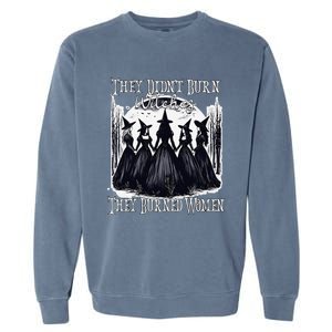 They DidnT Burn Witches They Burned Women Witch Halloween Garment-Dyed Sweatshirt