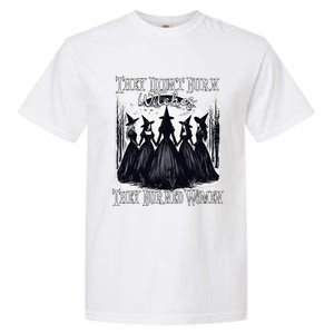 They DidnT Burn Witches They Burned Women Witch Halloween Garment-Dyed Heavyweight T-Shirt