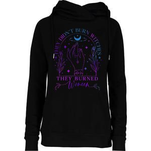 They DidnT Burn Witches They Burned Witchy Feminist Womens Funnel Neck Pullover Hood