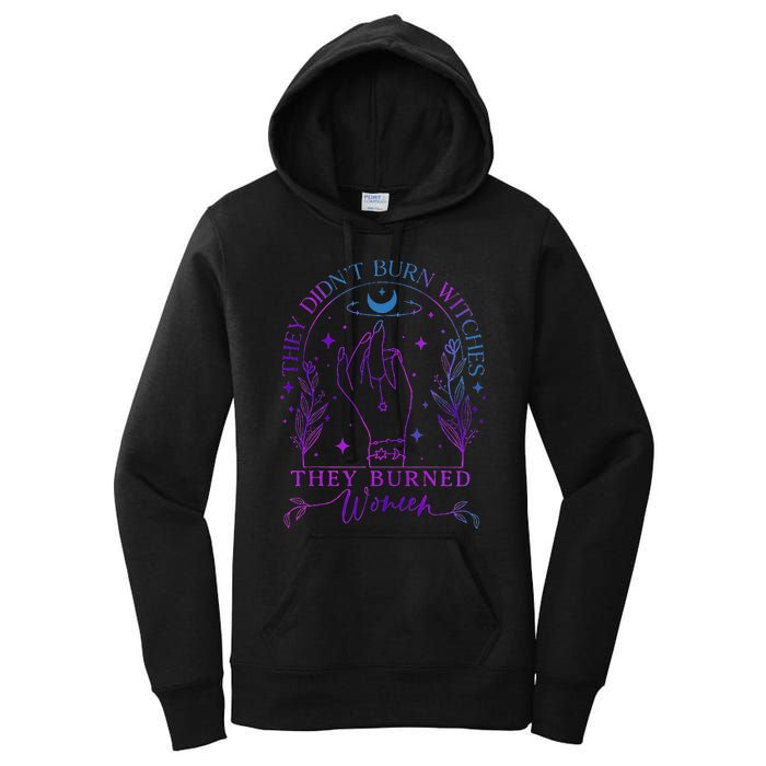 They DidnT Burn Witches They Burned Witchy Feminist Women's Pullover Hoodie