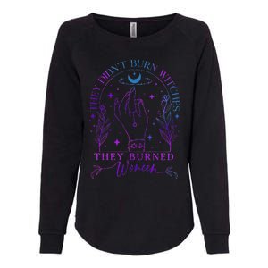 They DidnT Burn Witches They Burned Witchy Feminist Womens California Wash Sweatshirt